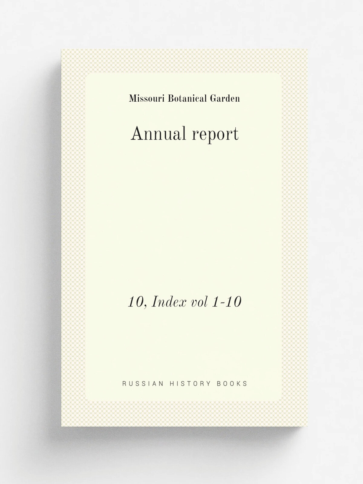 Annual report. 10, Index vol 1-10 | Missouri Botanical Garden | 1889 | St. Louis | Репринт