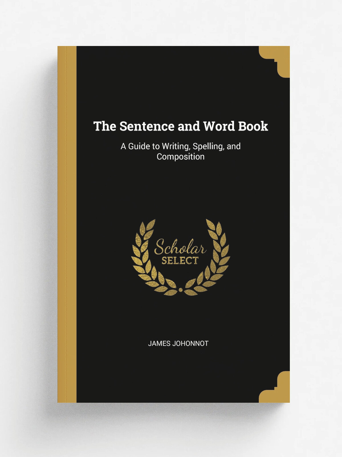 The Sentence and Word Book. A Guide to Writing, Spelling, and Composition