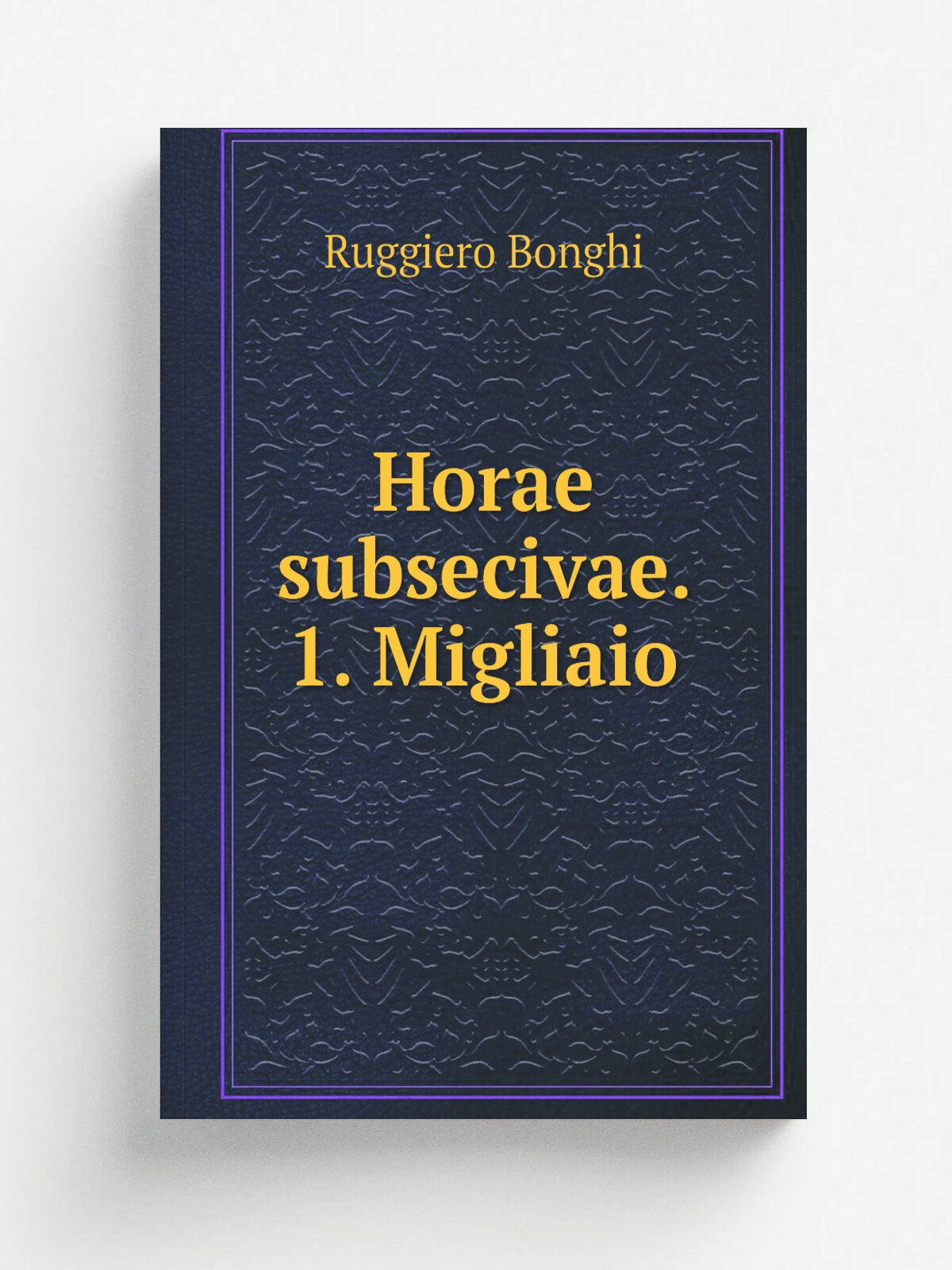 Horae subsecivae. 1. Migliaio | Ruggiero Bonghi | 1883 | Roma A. Sommaruga | Репринт
