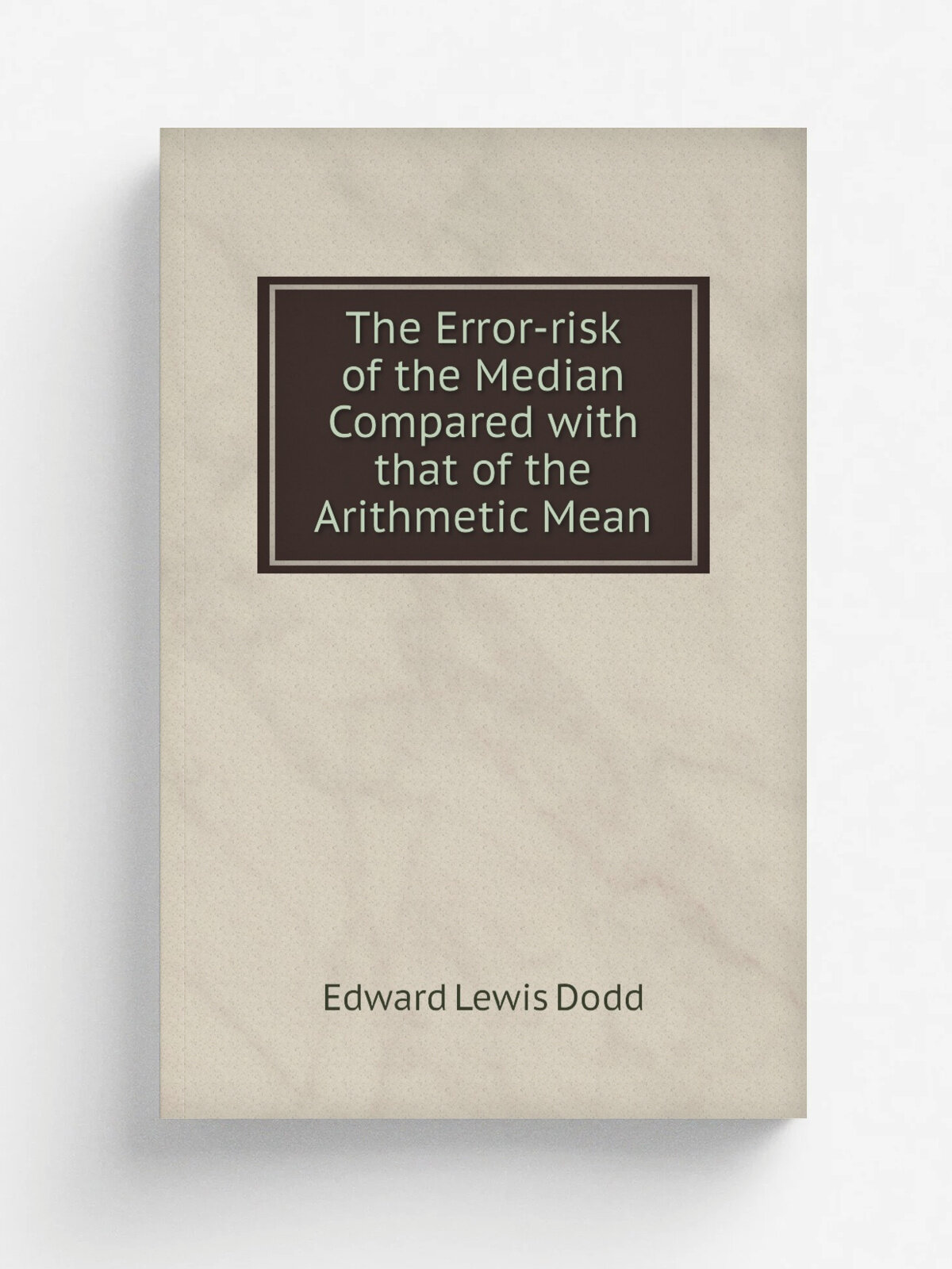 The Error-risk of the Median Compared with that of the Arithmetic Mean | Edward Lewis Dodd | 1912 | . Univ. of Texas. | Репринт