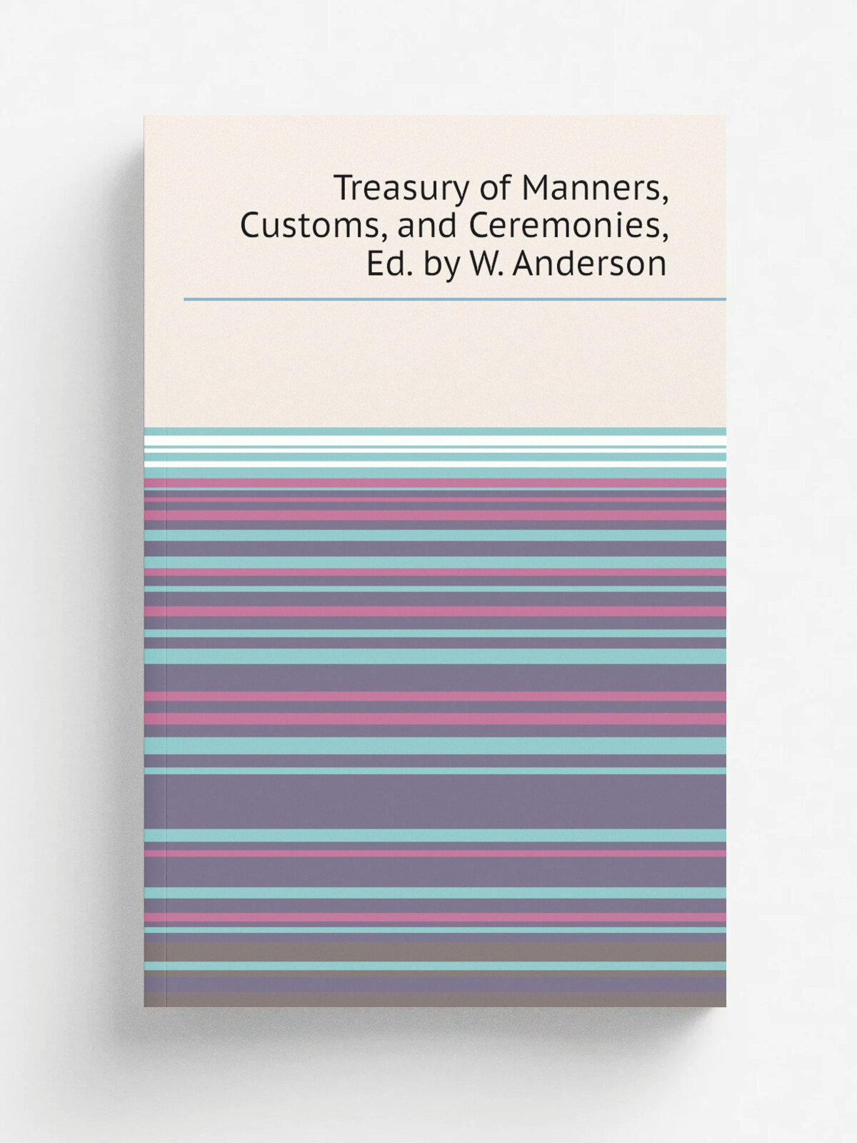 Treasury of Manners, Customs, and Ceremonies, Ed. by W. Anderson
