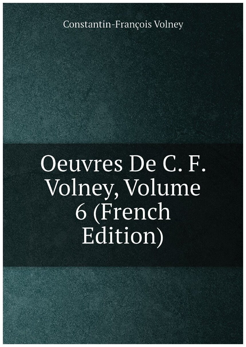 Oeuvres De C. F. Volney, Volume 6 (French Edition)