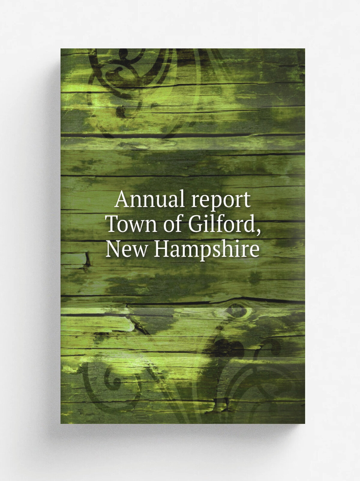 Annual report Town of Gilford, New Hampshire | 1902 | . Laconia, N.H. : Bartholomew's Book and Job Press. | Репринт