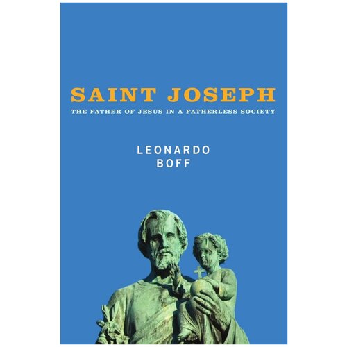 Saint Joseph. The Father of Jesus in a Fatherless Society