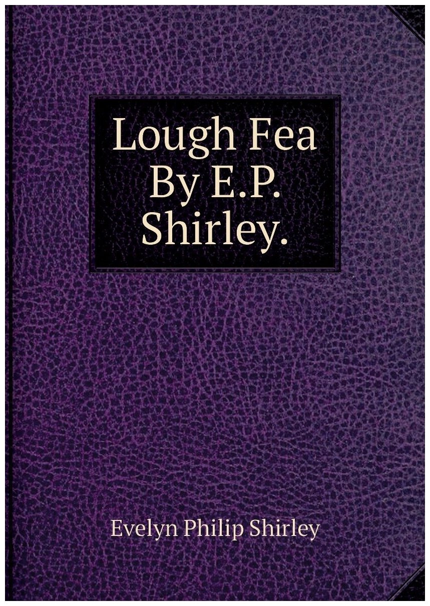 Lough Fea By E.P. Shirley.