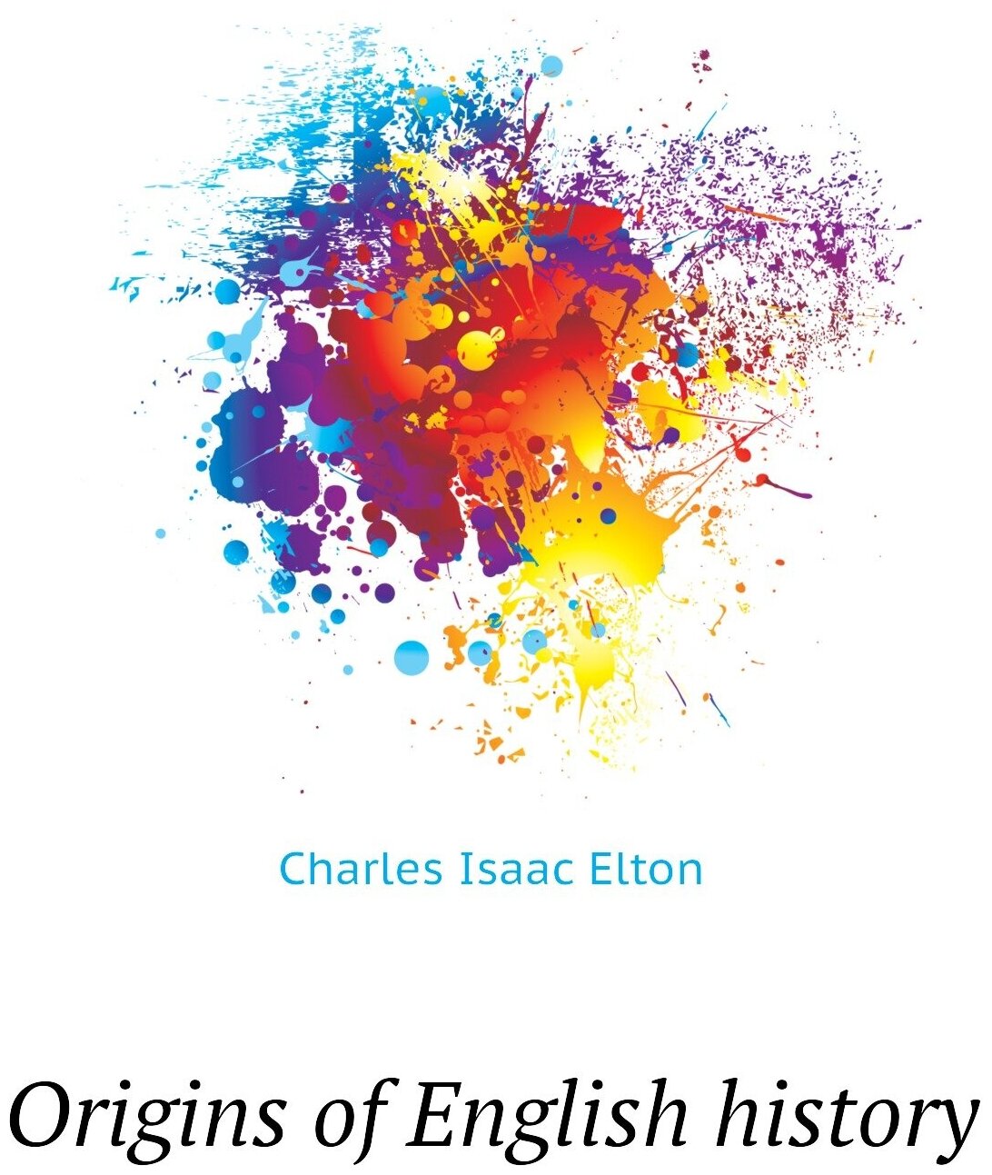 Origins Of English History (C.I. Elton) - фото №1