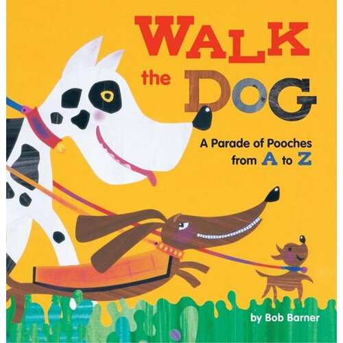 Walk the Dog. A Parade of Pooches from A to Z