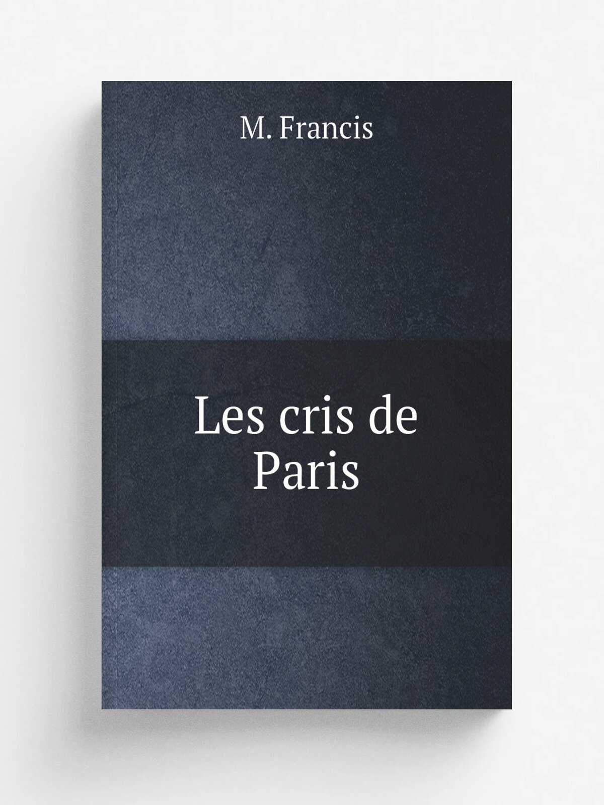 Les cris de Paris | M. Francis | 1822 | Paris : Chez Mme, Huet | Репринт
