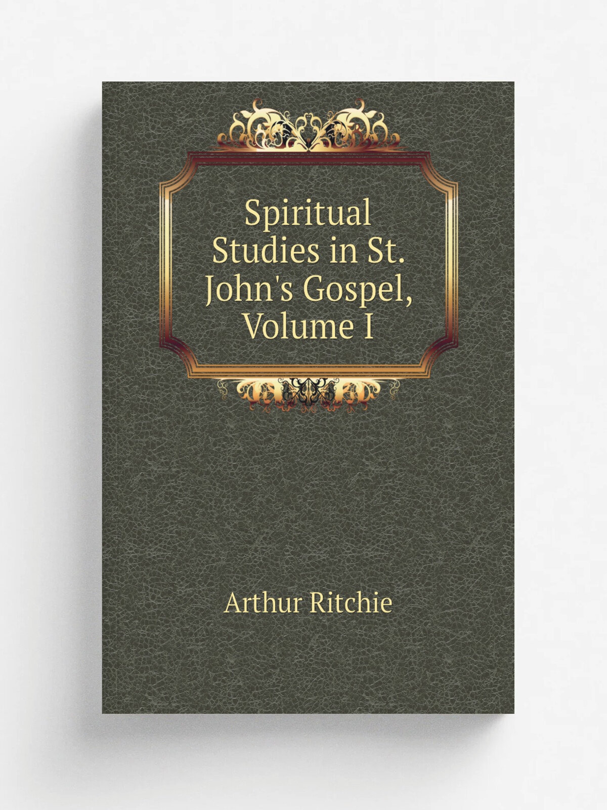 Spiritual Studies in St. John's Gospel, Volume I | Arthur Ritchie | Репринт