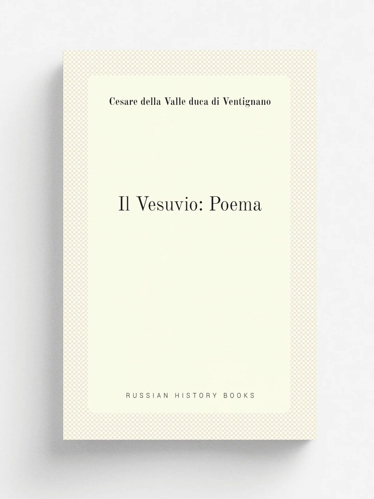 Il Vesuvio: Poema | Cesare della Valle duca di Ventignano | Репринт