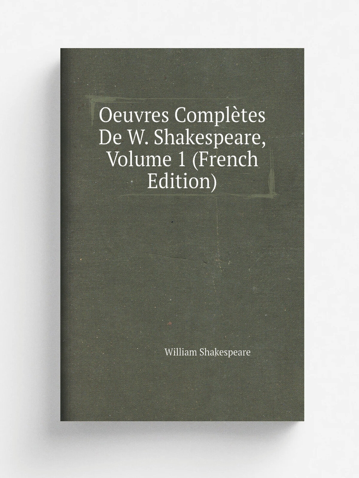 Oeuvres Compl.tes De W. Shakespeare, Volume 1 (French Edition) | Шекспир Уильям | Репринт
