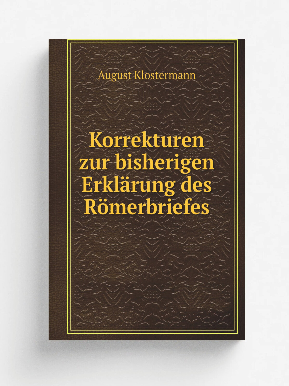 Korrekturen zur bisherigen Erkl.rung des R.merbriefes | August Klostermann | 1881 | Репринт
