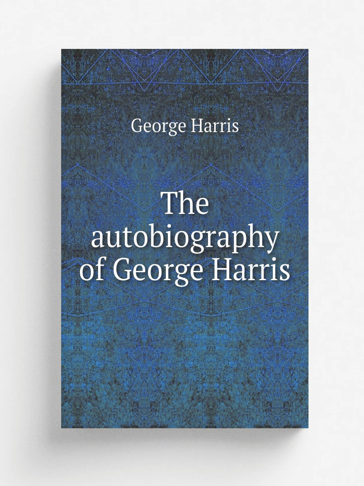 The autobiography of George Harris