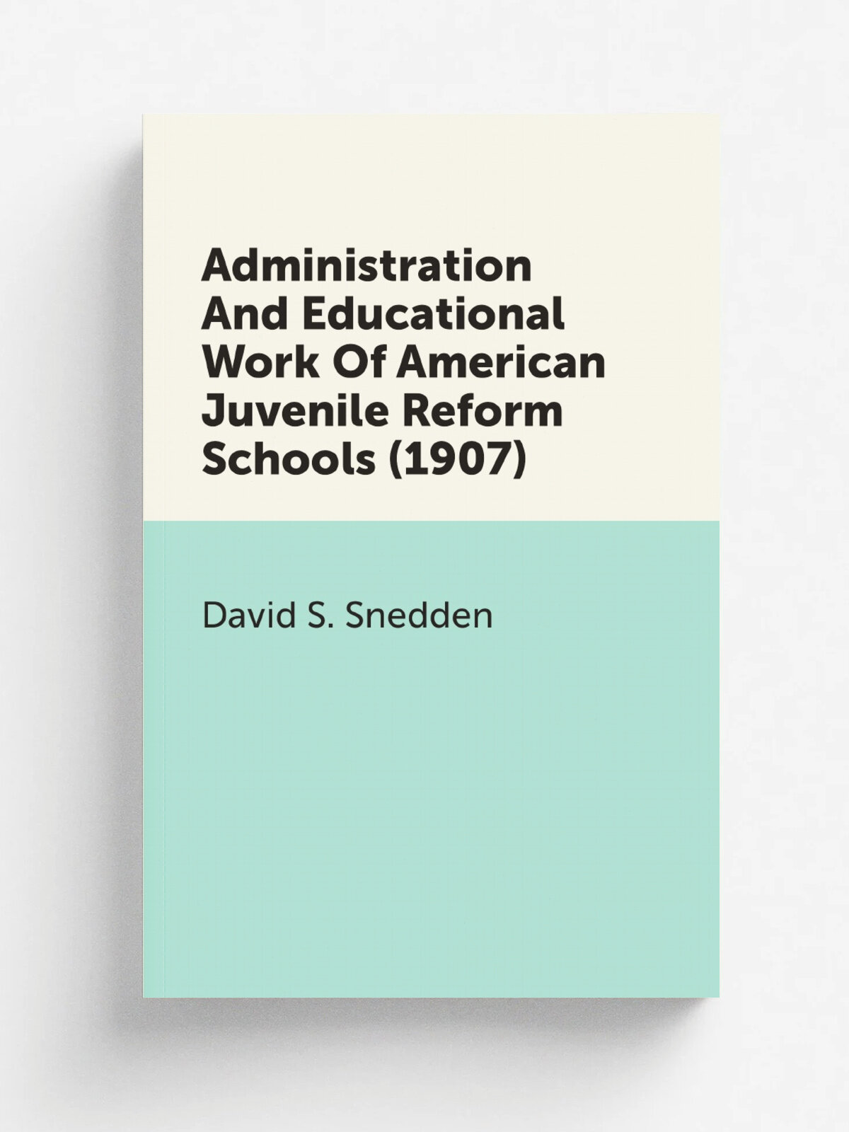 Administration And Educational Work Of American Juvenile Reform Schools (1907) | David S. Snedden | 1907 | New York : Teachers College, Columbia Univ…