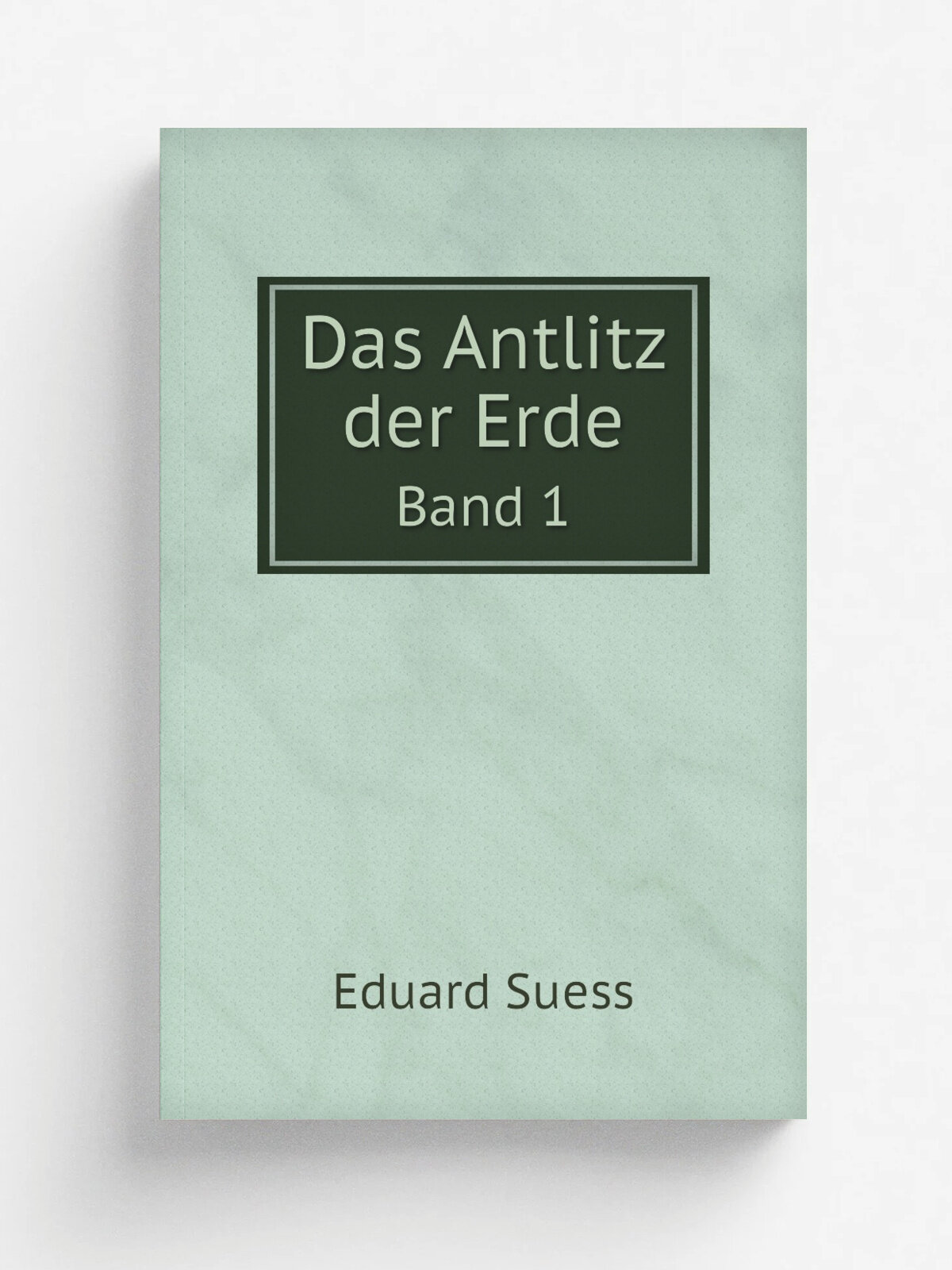 Das Antlitz der Erde. Band 1 | Eduard Suess | 1892 | Wien F. Tempsky | Репринт