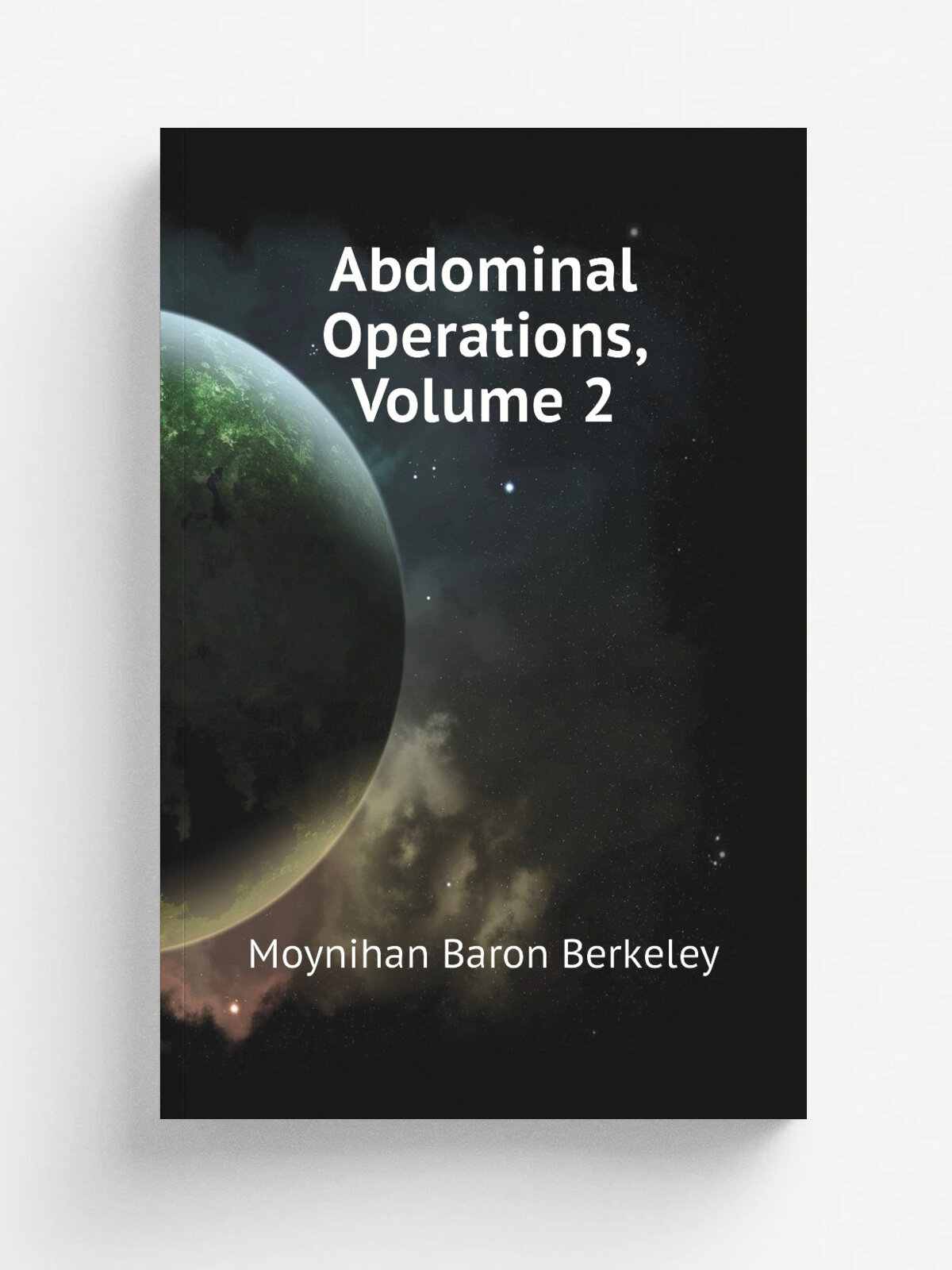 Abdominal Operations, Volume 2 | Moynihan Baron Berkeley | Репринт