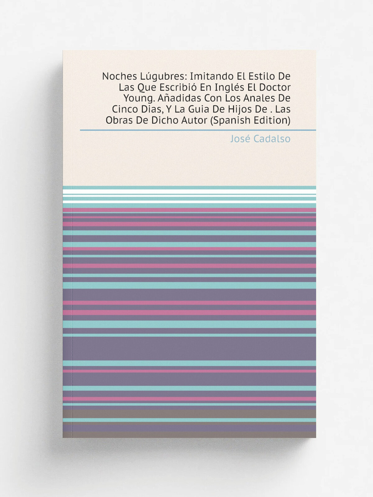 Noches L.gubres: Imitando El Estilo De Las Que Escribi. En Ingl.s El Doctor Young. A.adidas Con Los Anales De Cinco Dias, Y La Guia De Hijos De . Las…