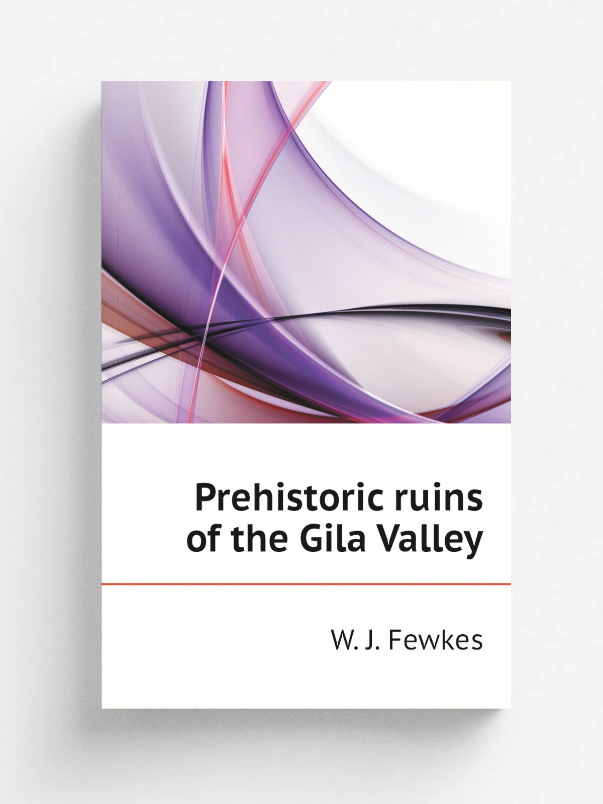 Prehistoric ruins of the Gila Valley | Fewkes Jesse Walter | 1909 | Репринт