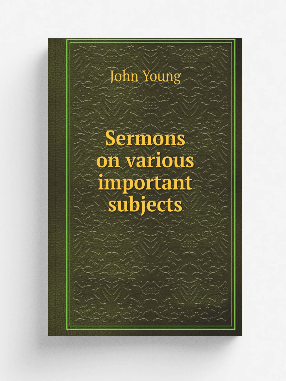 Sermons on various important subjects | John Young | 1797 | Edinburgh : Printed by George Caw . etc. | Репринт