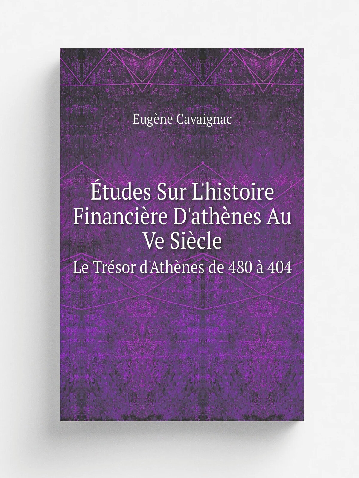 . tudes Sur L'histoire Financi.re D'ath. nes Au Ve Si.cle. Le Tr.sor d'Ath. nes de 480 . 404 | Eug.ne Cavaignac | 1908 | Paris, Albert Fontemoing | Репр…