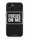 Focus on me