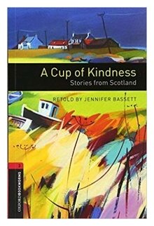 Oxford Bookworms Library 3: A Cup of Kindness. Stories from Scotland with Audio Download (access card inside)