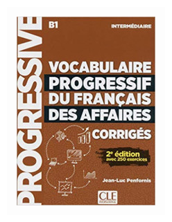 Vocabulaire Progressif du Francais des affaires. Corriges. Niveau B1 Intermediaire