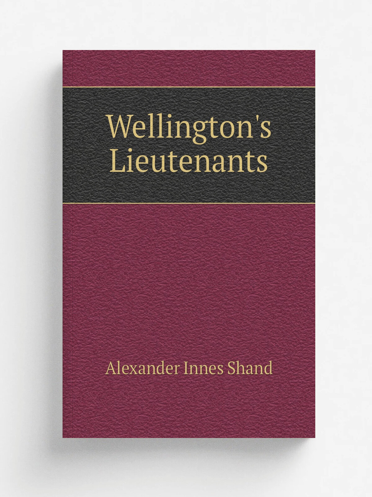 Wellington's Lieutenants | Alexander Innes Shand | Репринт