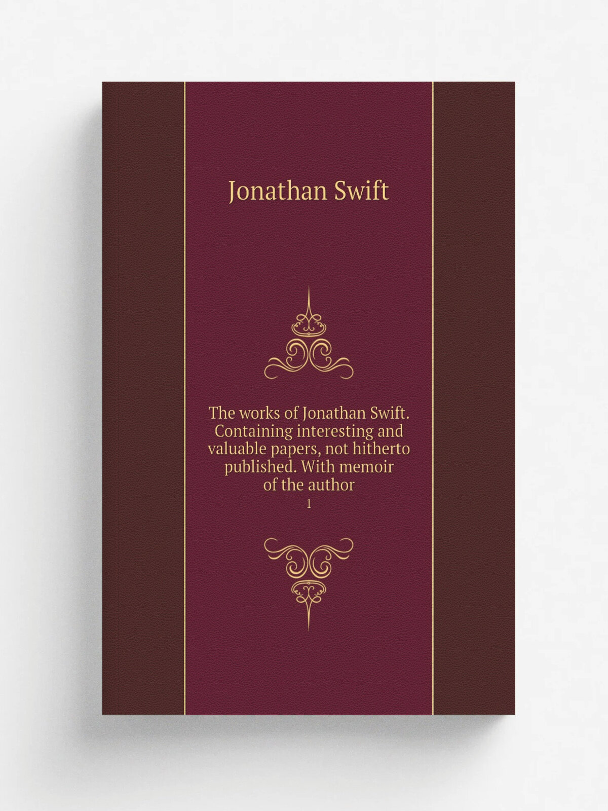 The works of Jonathan Swift. Containing interesting and valuable papers, not hitherto published. With memoir of the author. 1 | Swift Jonathan | 1843…
