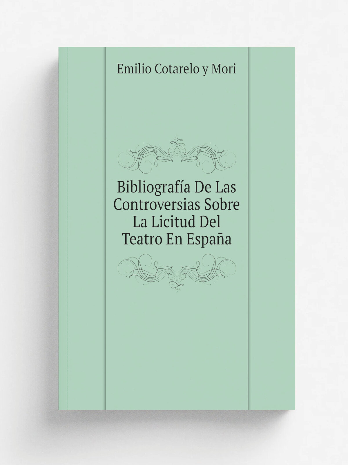 Bibliograf.a De Las Controversias Sobre La Licitud Del Teatro En Espa.a | Emilio Cotarelo y Mori | 1904 | Madrid Tipograf.a de la Revista de Archivos…