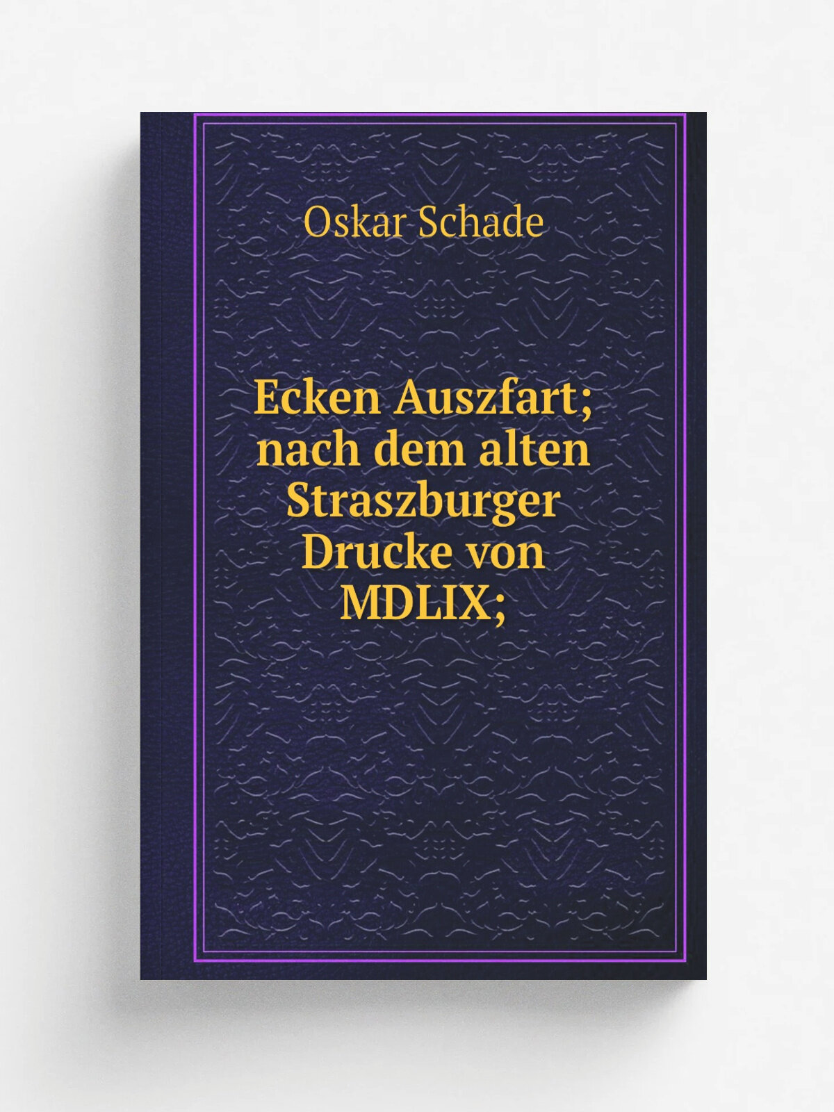 Ecken Auszfart; nach dem alten Straszburger Drucke von MDLIX;