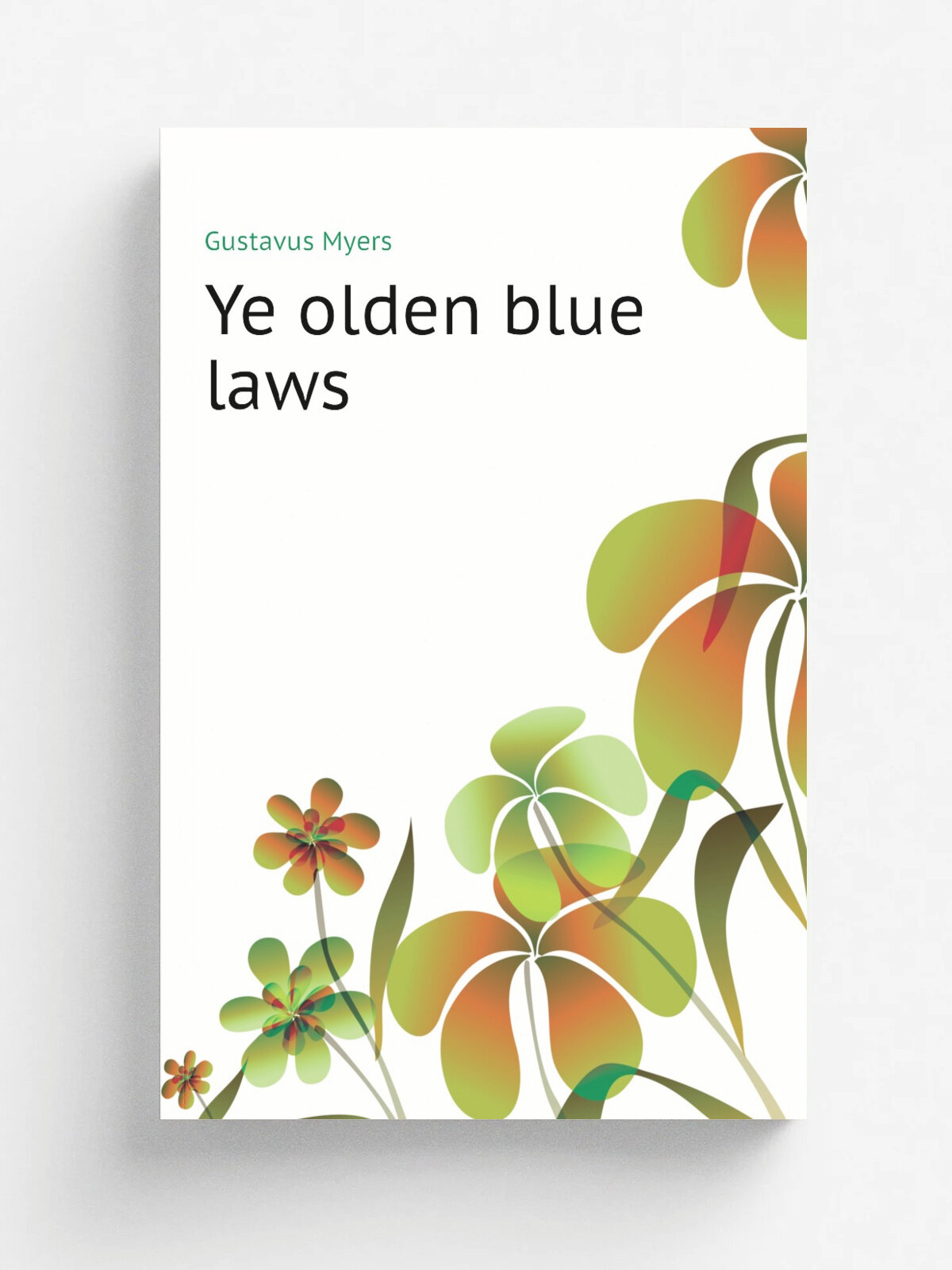 Ye olden blue laws | Gustavus Myers | Репринт