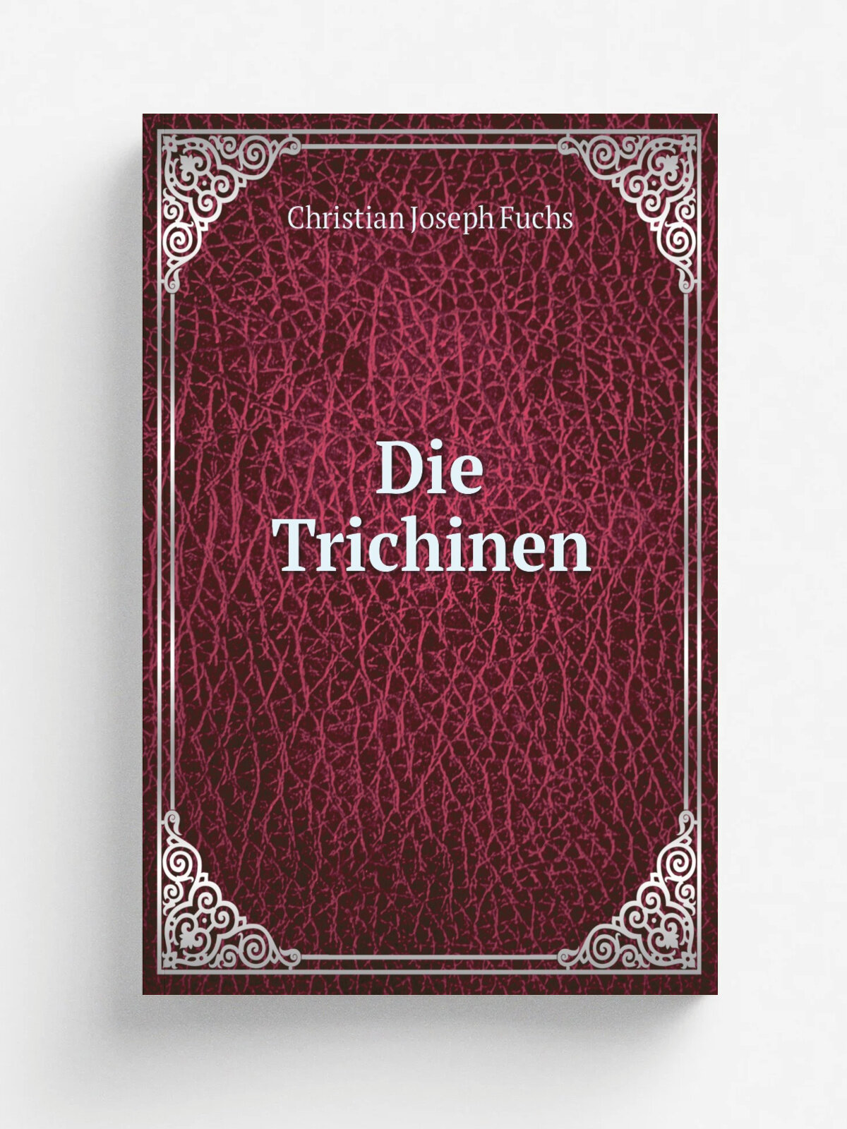 Die Trichinen | Christian Joseph Fuchs | 1865 | Leipzig : W. Engelmann | Репринт