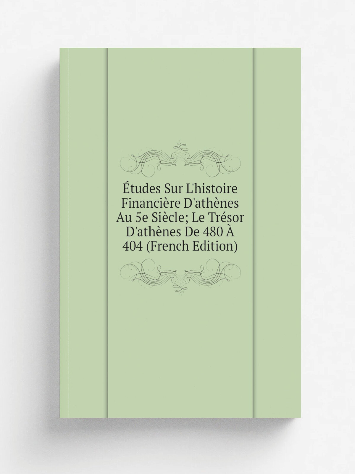 . tudes Sur L'histoire Financi.re D'ath. nes Au 5e Si.cle; Le Tr.sor D'ath. nes De 480 . 404 (French Edition) | Не указан | Репринт