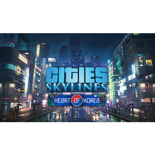 Дополнение Cities Skylines - Content Creator Pack Heart of Korea для PC STEAM Регион активации Российская Федерация электронная версия 229₽