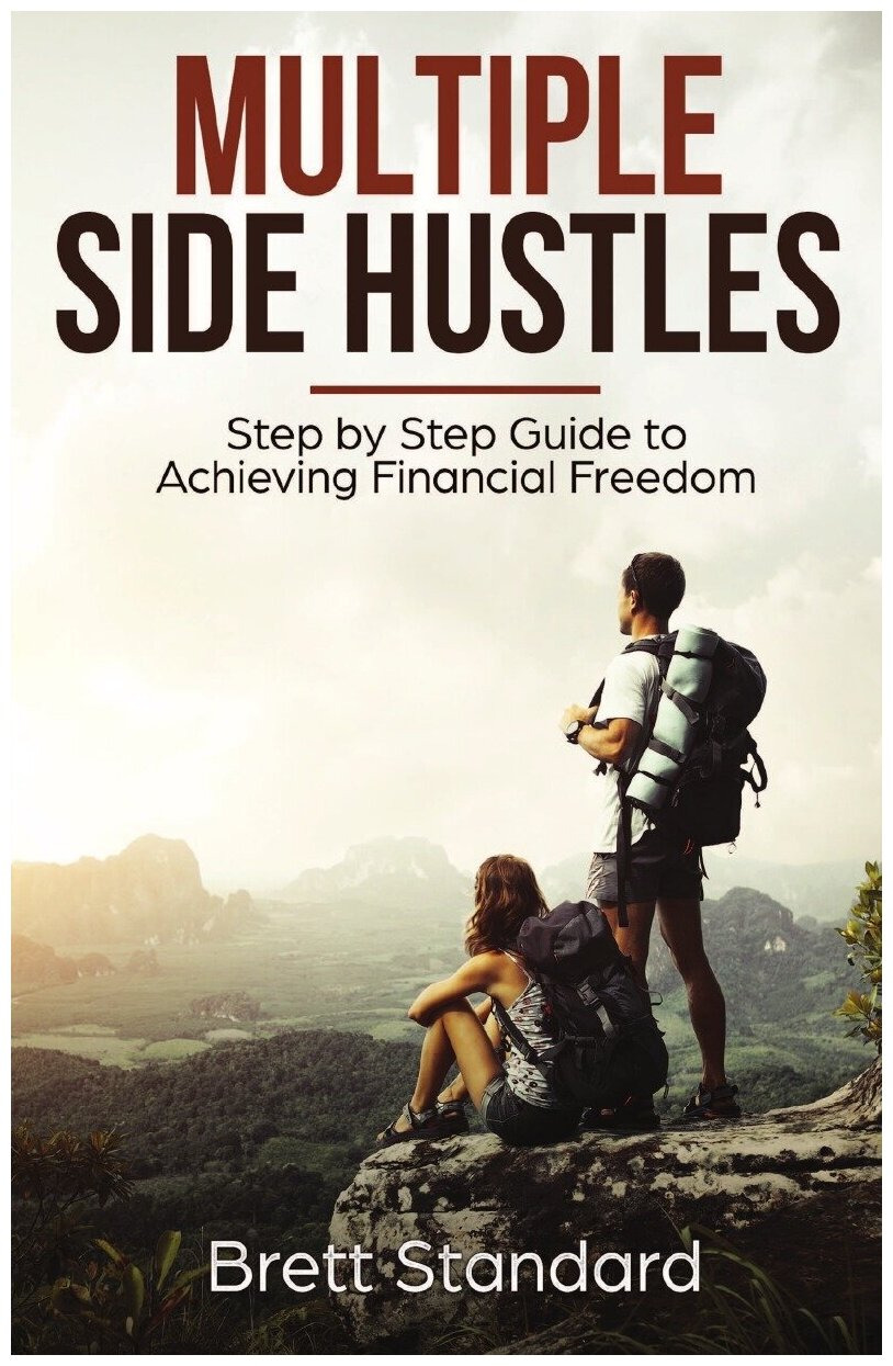 Multiple Side Hustles. Step by Step Guide to Achieving Financial Freedom