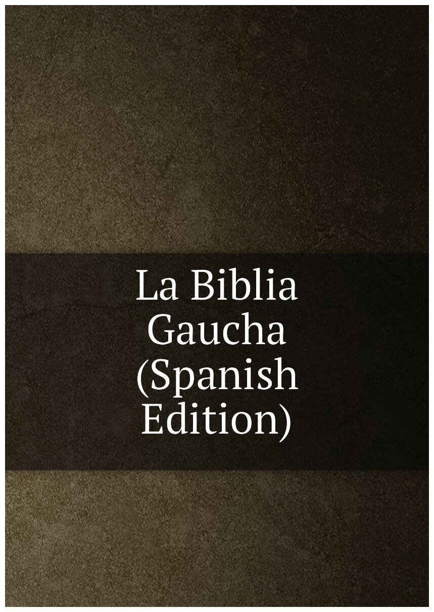 La Biblia Gaucha (Spanish Edition)