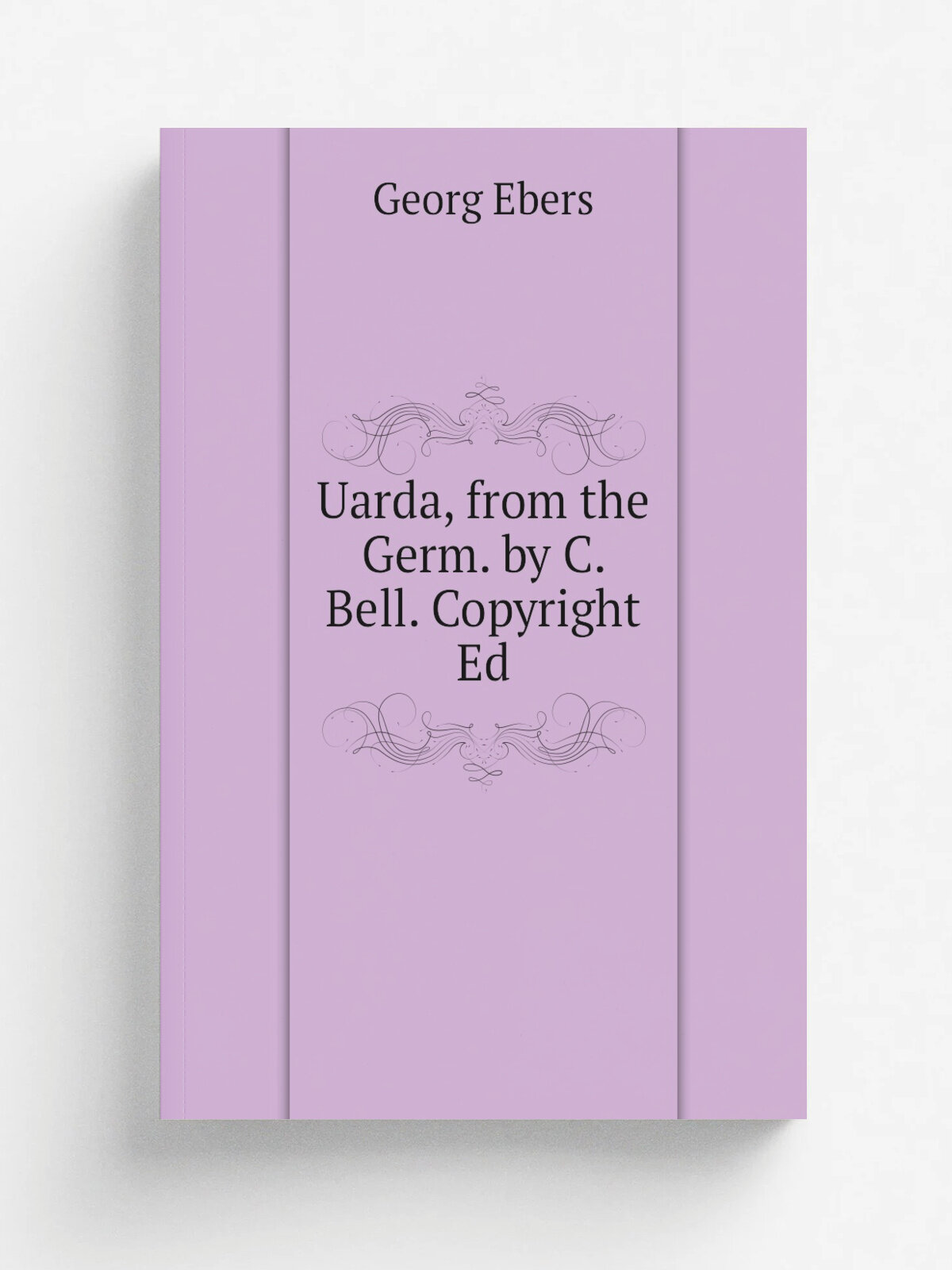 Uarda, from the Germ. by C. Bell. Copyright Ed | Georg Ebers | Репринт