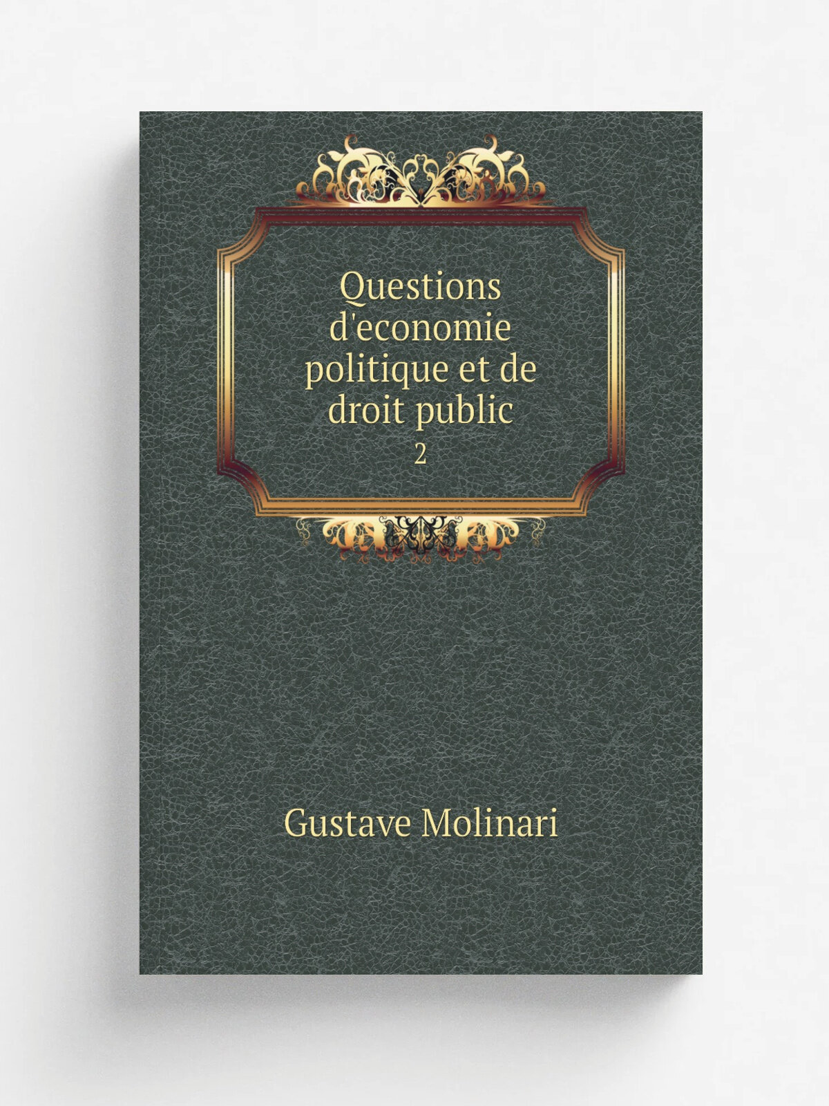 Questions d'economie politique et de droit public. 2 | Gustave Molinari | 1861 | Guillaumin et cie; . etc , etc. | Репринт
