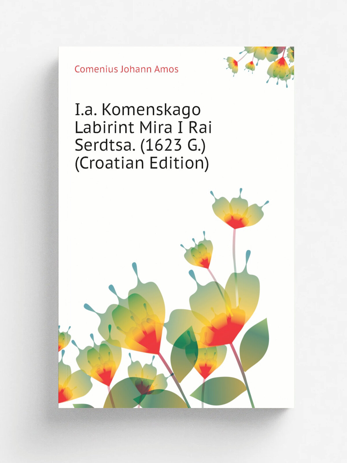 I.a. Komenskago Labirint Mira I Rai Serdtsa. (1623 G.) (Croatian Edition) | Comenius Johann Amos | Репринт