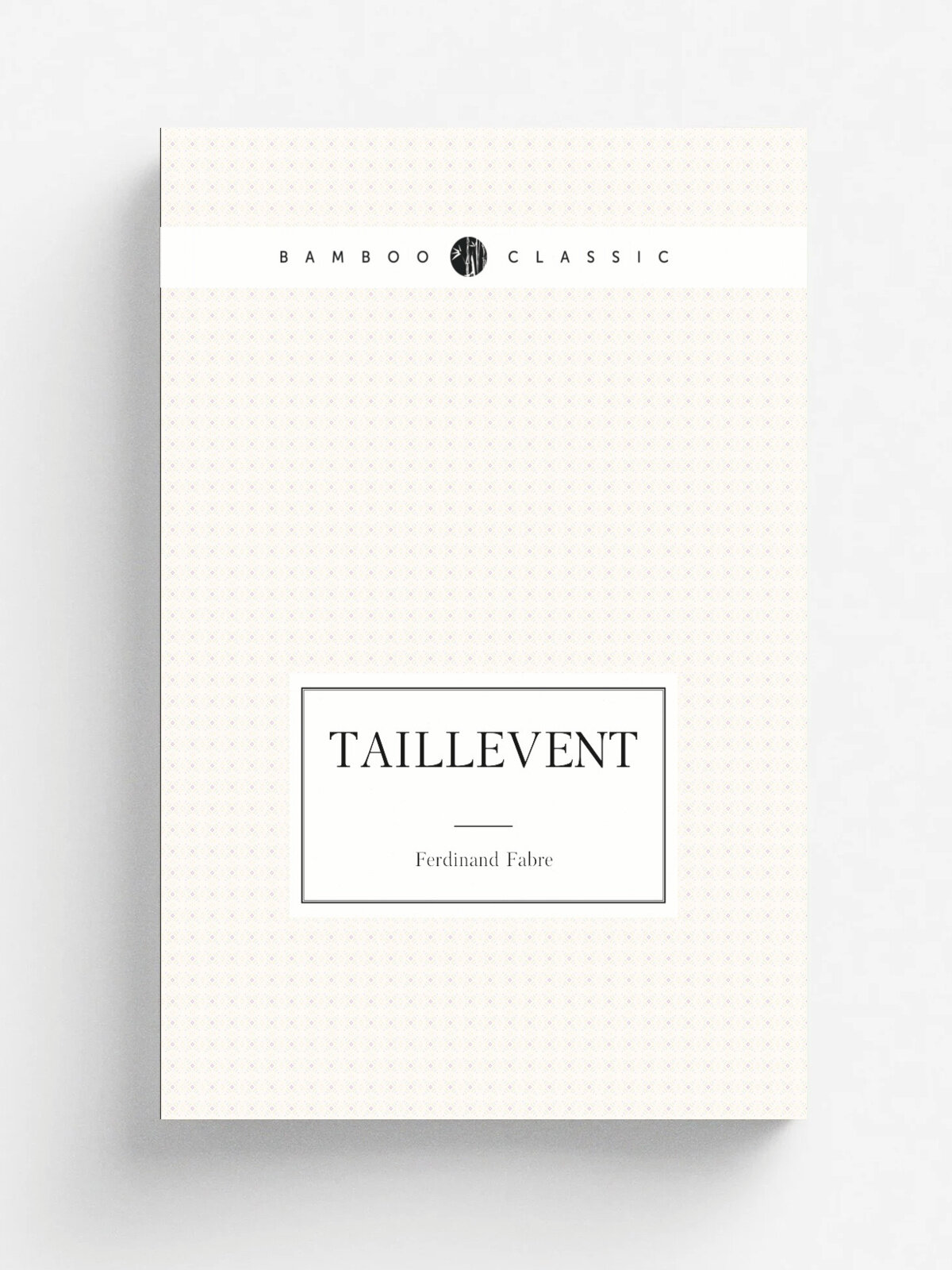Taillevent | Ferdinand Fabre | 1897 | Paris, Calmann-Levy | Репринт