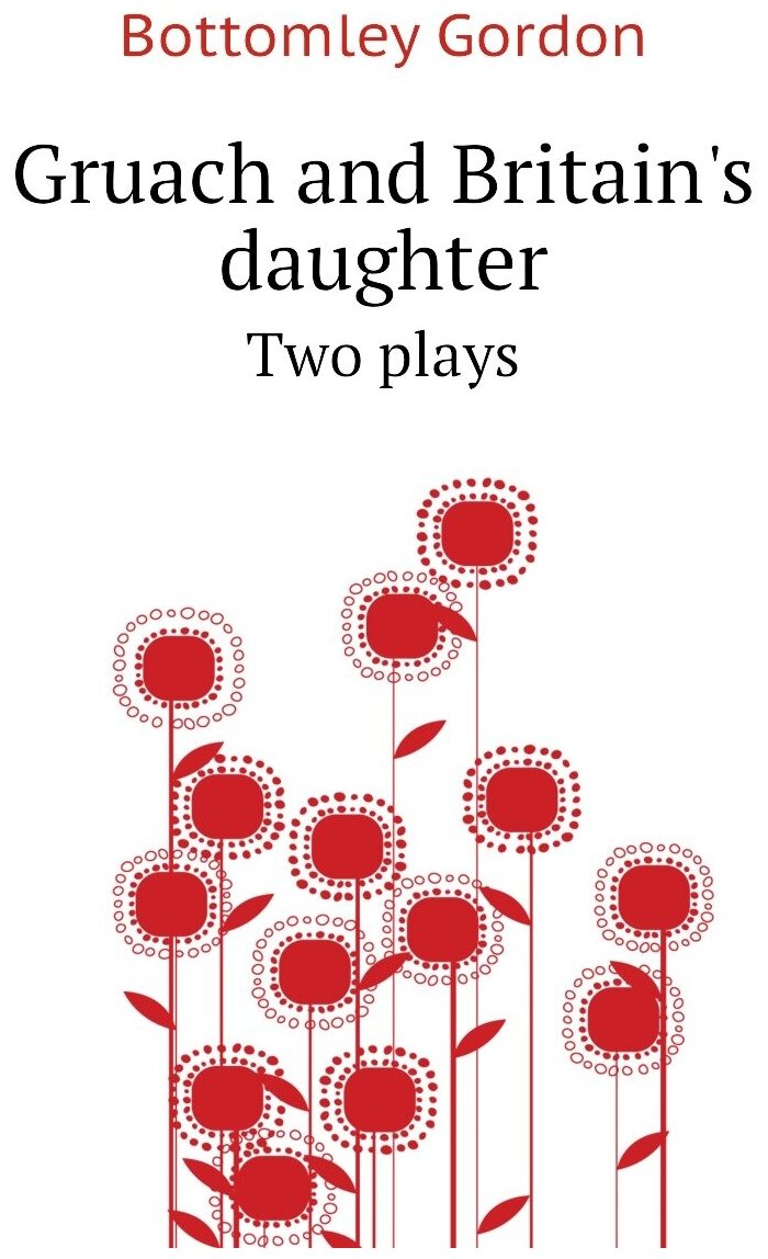 Gruach and Britain's daughter. Two plays
