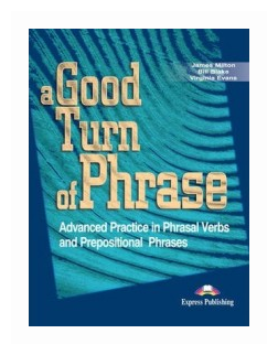 A Good Turn of Phrase (Phrasal Verbs & Prepositions). Student's Book