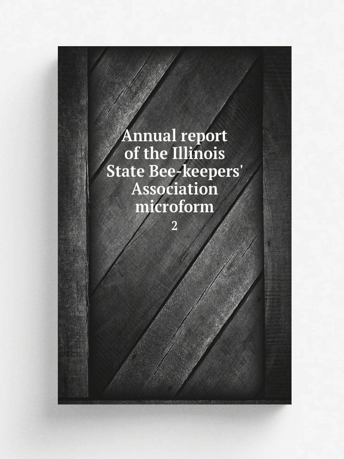 Annual report of the Illinois State Bee-keepers' Association microform. 2