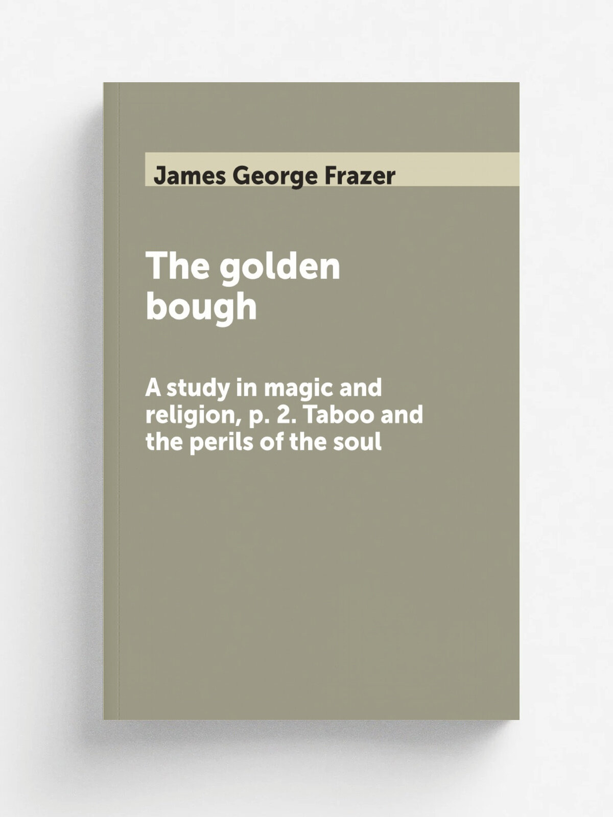 The golden bough. A study in magic and religion, p. 2. Taboo and the perils of the soul
