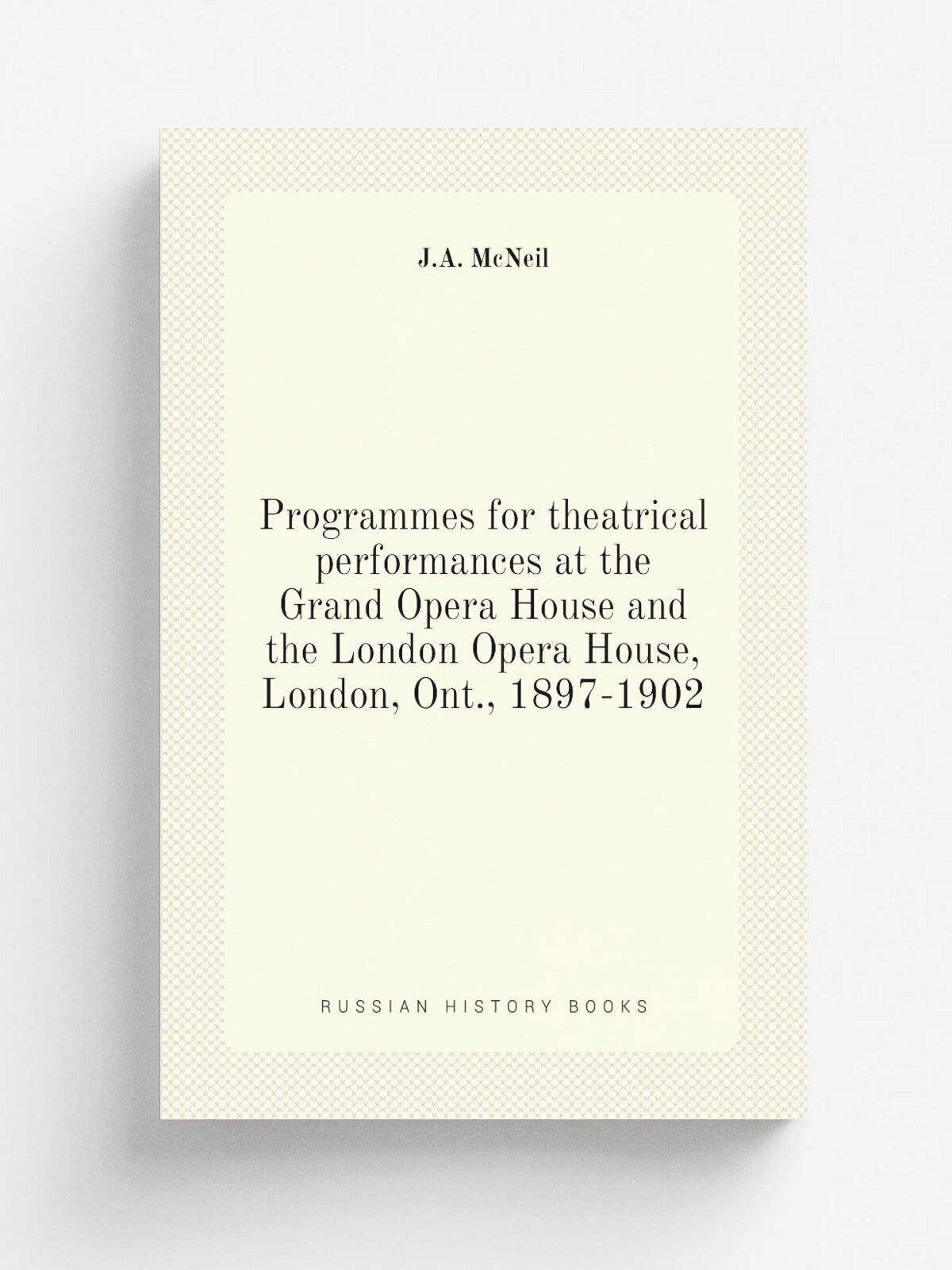 Programmes for theatrical performances at the Grand Opera House and the London Opera House, London, Ont, 1897-1902