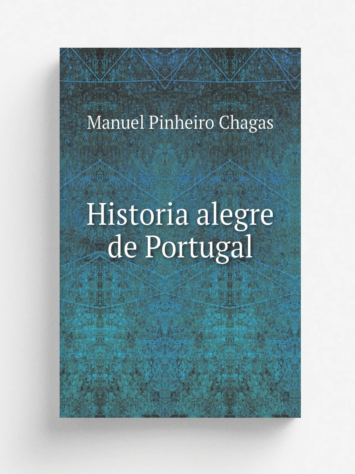 Historia alegre de Portugal | Manuel Pinheiro Chagas | 1890 | Lisboa Cia. Nacional Editora | Репринт
