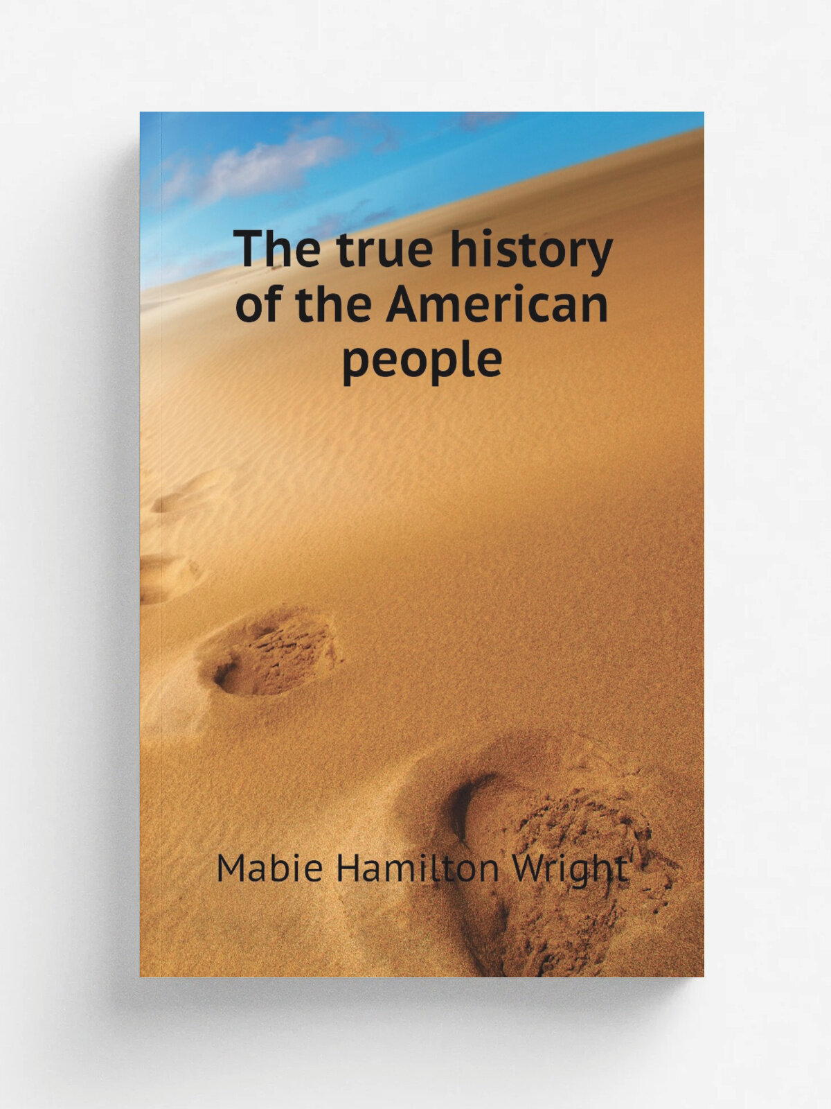 The true history of the American people | Mabie Hamilton Wright | Репринт