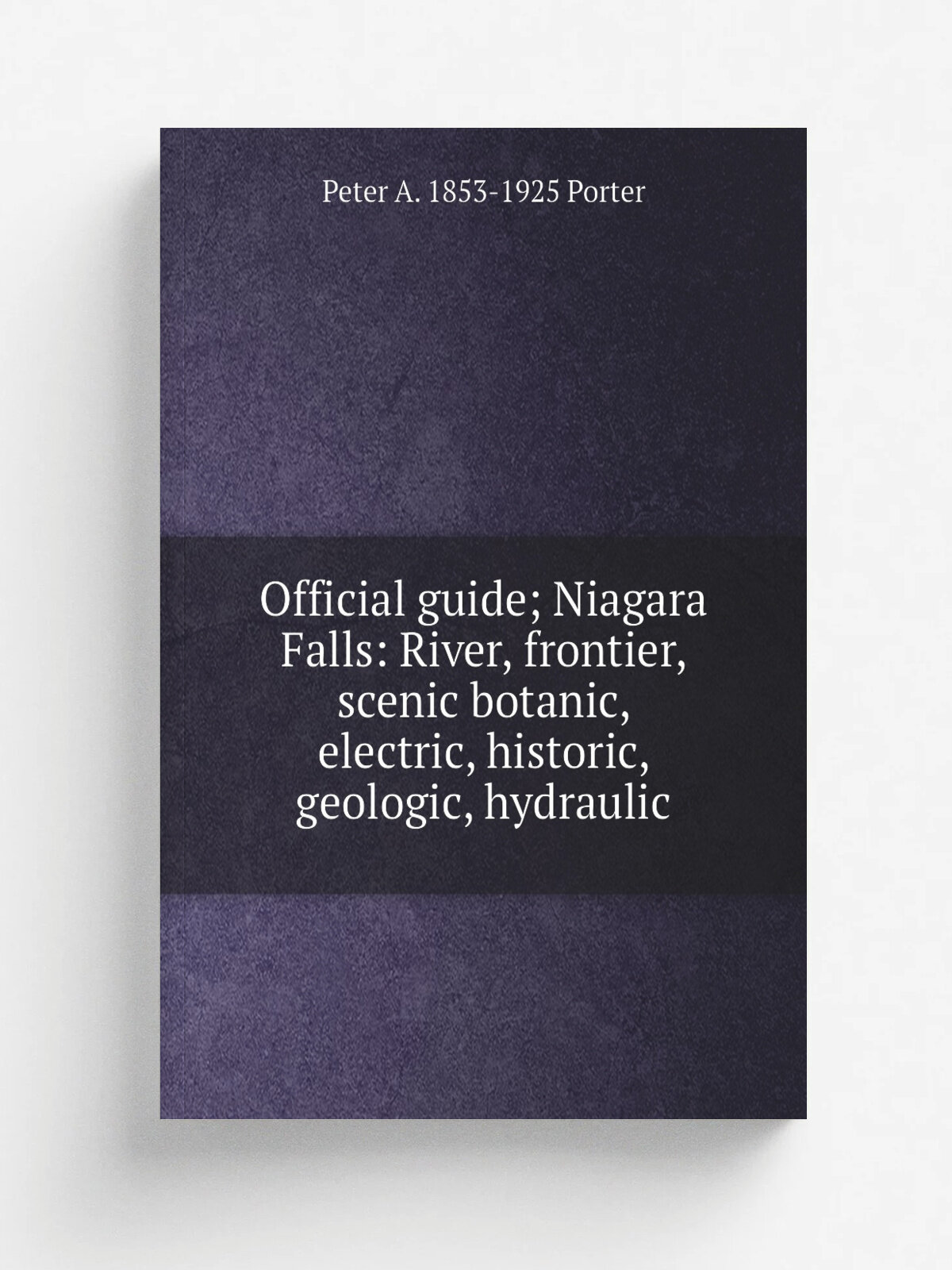 Official guide; Niagara Falls: River, frontier, scenic botanic, electric, historic, geologic, hydraulic