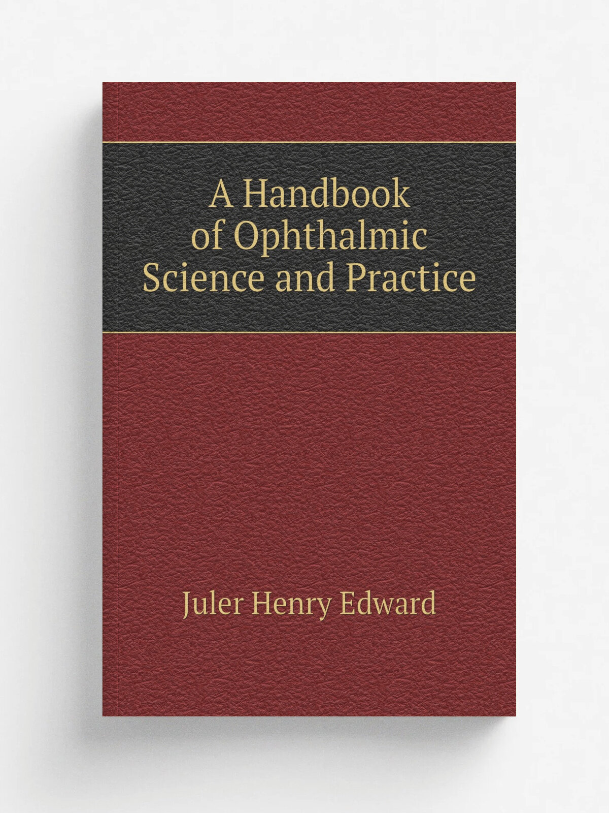 A Handbook of Ophthalmic Science and Practice | Juler Henry Edward | Репринт